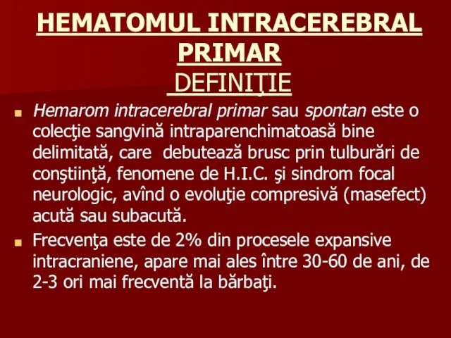 HEMATOMUL INTRACEREBRAL PRIMAR DEFINIŢIE Hemarom intracerebral primar sau spontan este o