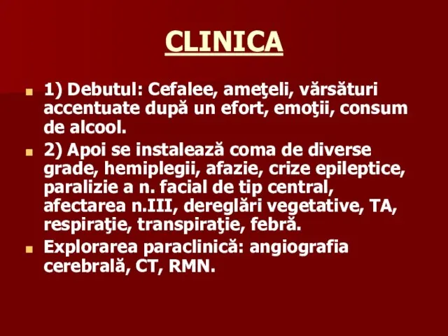 CLINICA 1) Debutul: Cefalee, ameţeli, vărsături accentuate după un efort, emoţii,