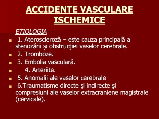 ACCIDENTE VASCULARE ISCHEMICE ETIOLOGIA 1. Ateroscleroză – este cauza principală a