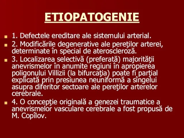 ETIOPATOGENIE 1. Defectele ereditare ale sistemului arterial. 2. Modificările degenerative ale