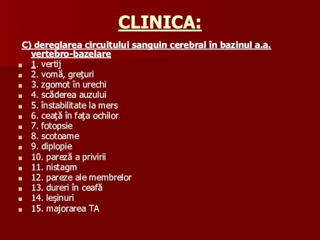 CLINICA: C) dereglarea circuitului sanguin cerebral în bazinul a.a. vertebro-bazelare 1.