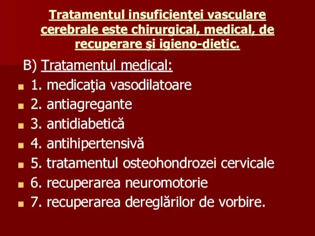 Tratamentul insuficienţei vasculare cerebrale este chirurgical, medical, de recuperare şi igieno-dietic.