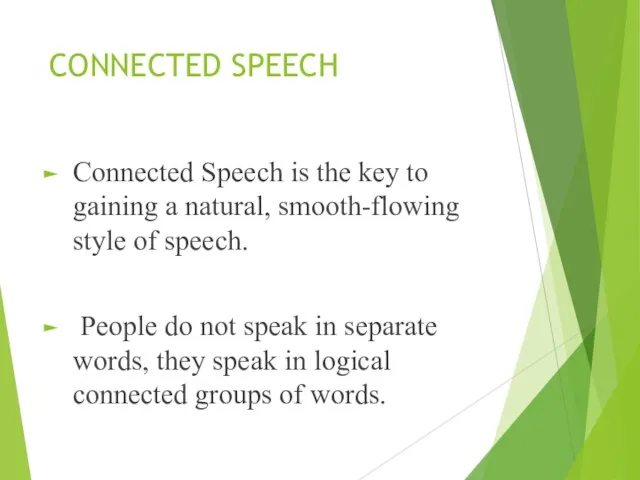 CONNECTED SPEECH Connected Speech is the key to gaining a natural,