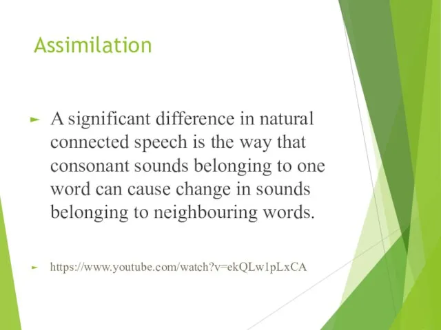 Assimilation A significant difference in natural connected speech is the way