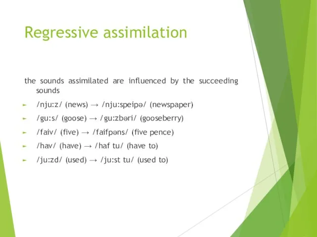 Regressive assimilation the sounds assimilated are influenced by the succeeding sounds