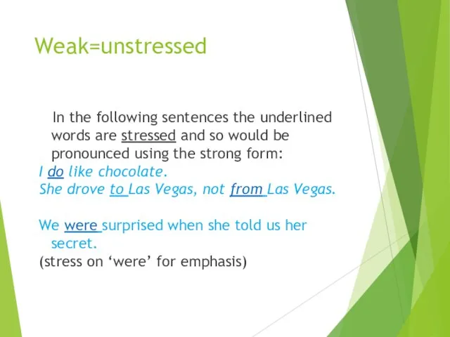 Weak=unstressed In the following sentences the underlined words are stressed and