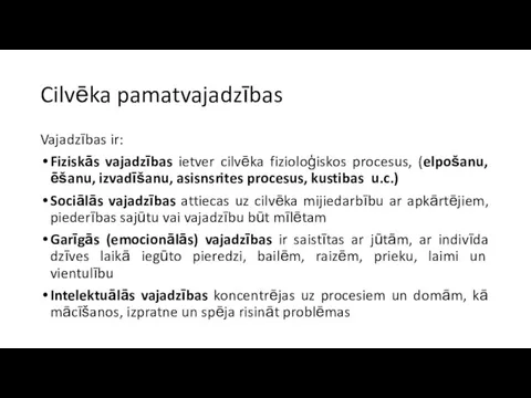 Cilvēka pamatvajadzības Vajadzības ir: Fiziskās vajadzības ietver cilvēka fizioloģiskos procesus, (elpošanu,