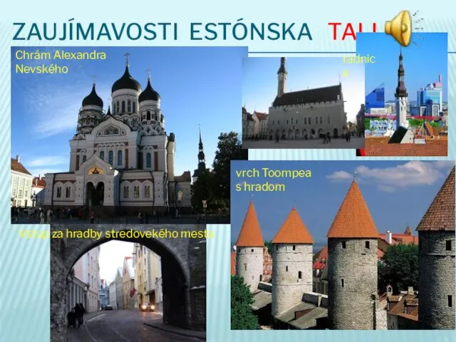 ZAUJÍMAVOSTI ESTÓNSKA TALLIN Chrám Alexandra Nevského vrch Toompea s hradom radnica Vstup za hradby stredovekého mesta