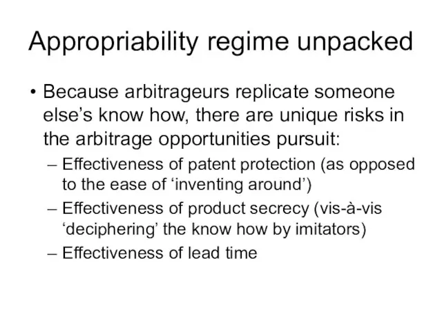 Appropriability regime unpacked Because arbitrageurs replicate someone else’s know how, there