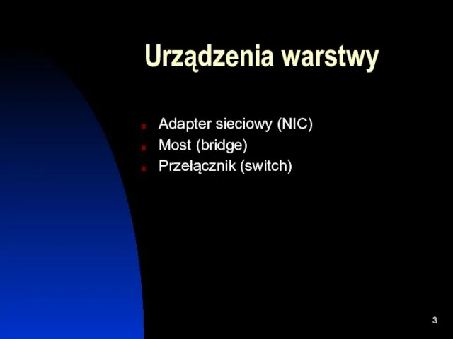 Urządzenia warstwy Adapter sieciowy (NIC) Most (bridge) Przełącznik (switch)