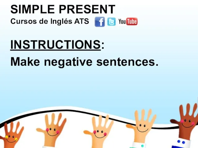 SIMPLE PRESENT INSTRUCTIONS: Make negative sentences. Cursos de Inglés ATS