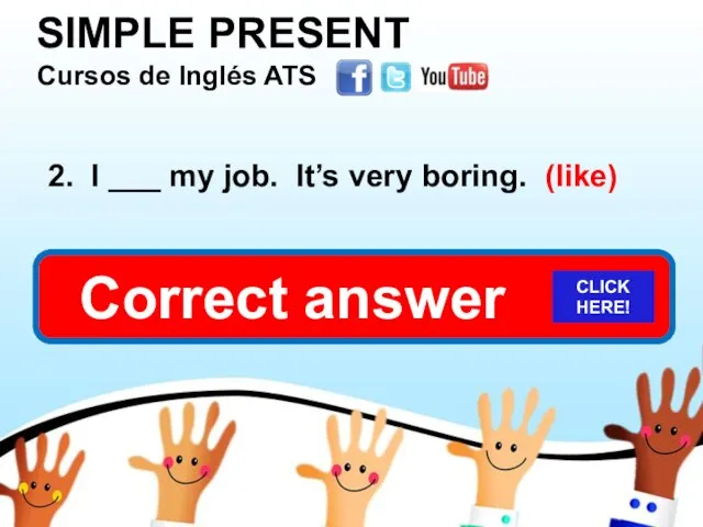 SIMPLE PRESENT Cursos de Inglés ATS 2. I ___ my job.