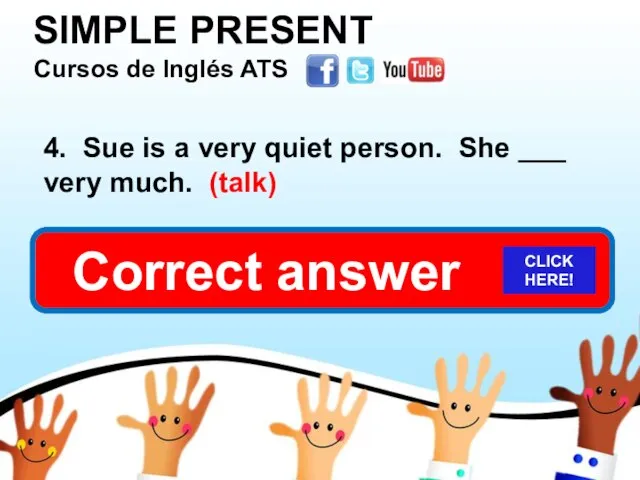 SIMPLE PRESENT Cursos de Inglés ATS 4. Sue is a very