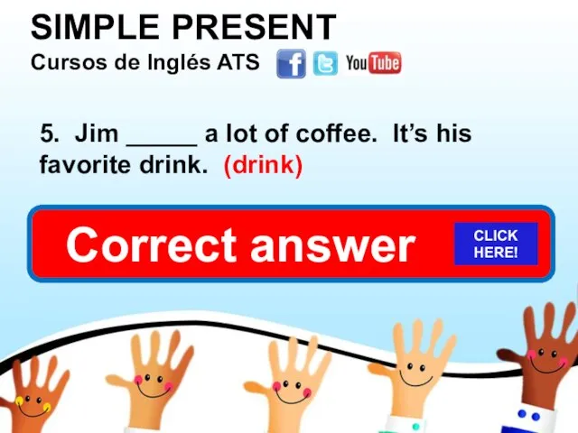 SIMPLE PRESENT Cursos de Inglés ATS 5. Jim _____ a lot