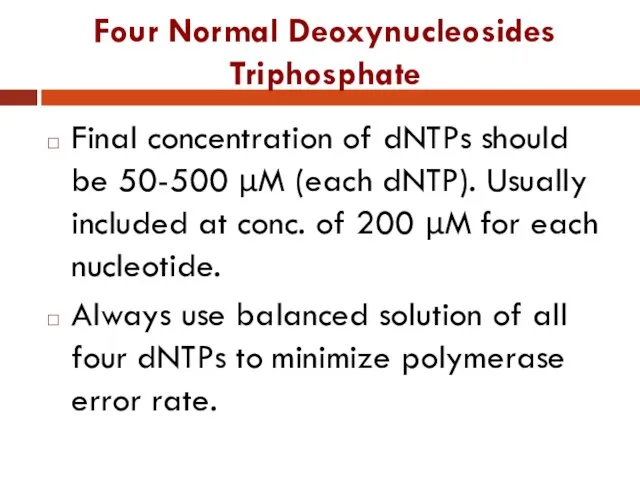 Four Normal Deoxynucleosides Triphosphate Final concentration of dNTPs should be 50-500