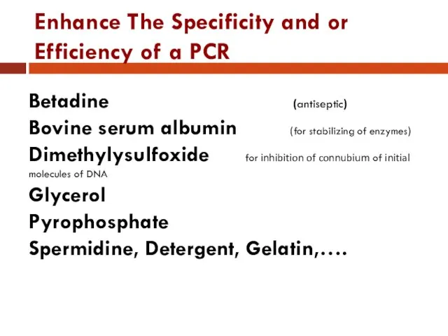 Enhance The Specificity and or Efficiency of a PCR Betadine (antiseptic)