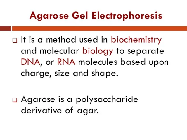 Agarose Gel Electrophoresis It is a method used in biochemistry and