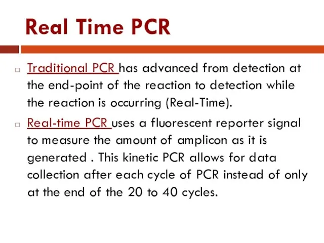 Real Time PCR Traditional PCR has advanced from detection at the