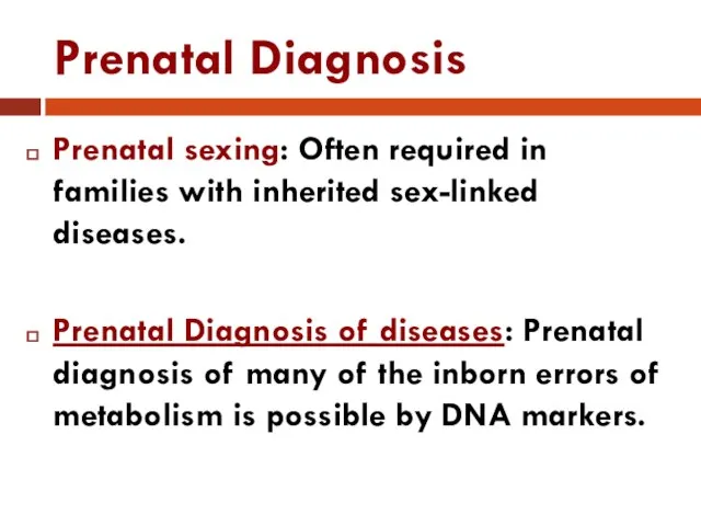 Prenatal Diagnosis Prenatal sexing: Often required in families with inherited sex-linked