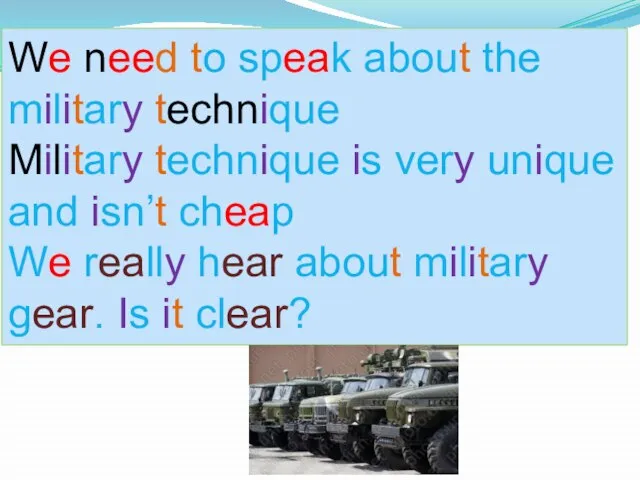 We need to speak about the military technique Military technique is