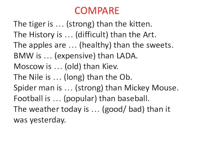 The tiger is … (strong) than the kitten. The History is
