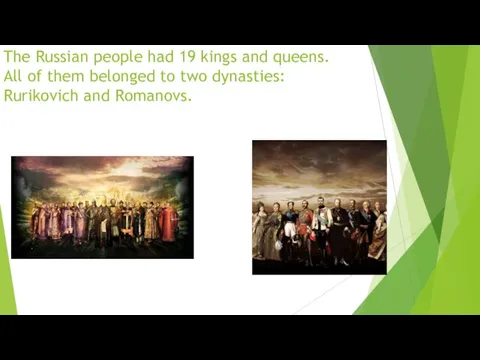 The Russian people had 19 kings and queens. All of them