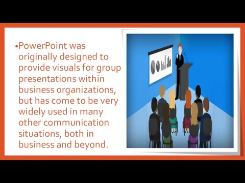 PowerPoint was originally designed to provide visuals for group presentations within
