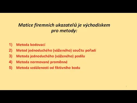 Matice firemních ukazatelů je východiskem pro metody: Metoda bodovací Metod jednoduchého