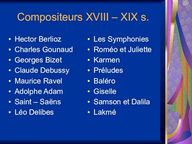 Compositeurs XVIII – XIX s. Hector Berlioz Charles Gounaud Georges Bizet