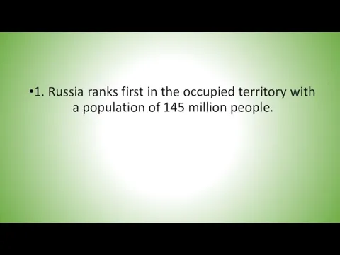 1. Russia ranks first in the occupied territory with a population of 145 million people.