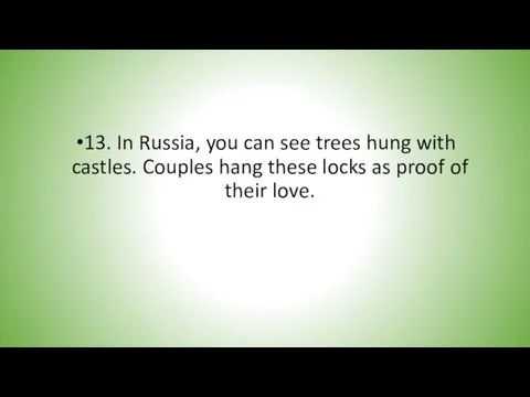 13. In Russia, you can see trees hung with castles. Couples