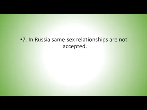 7. In Russia same-sex relationships are not accepted.