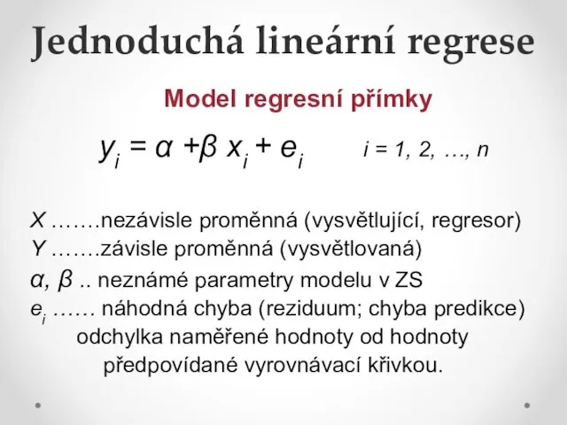 Jednoduchá lineární regrese Model regresní přímky yi = α +β xi