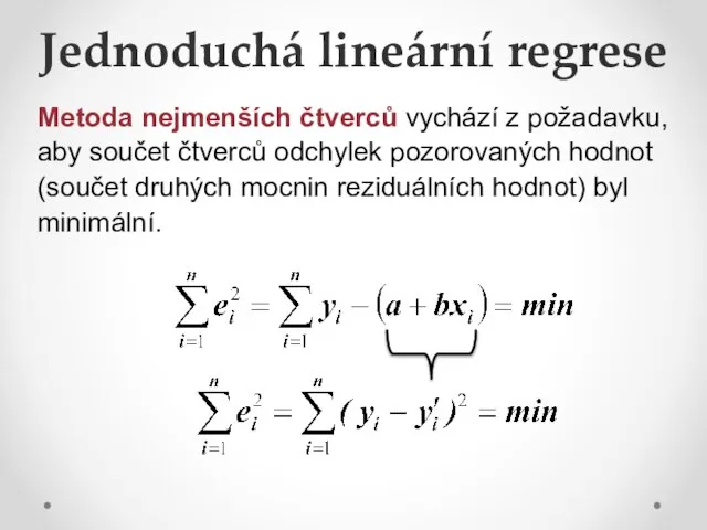 Jednoduchá lineární regrese Metoda nejmenších čtverců vychází z požadavku, aby součet