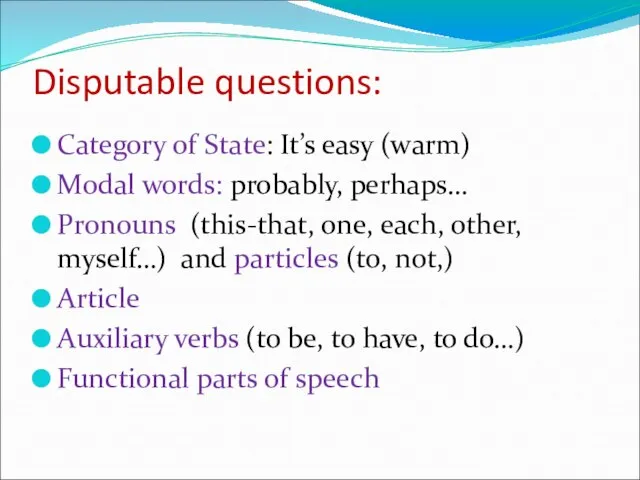 Disputable questions: Category of State: It’s easy (warm) Modal words: probably,