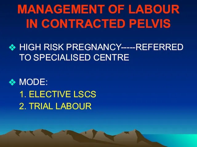 MANAGEMENT OF LABOUR IN CONTRACTED PELVIS HIGH RISK PREGNANCY-----REFERRED TO SPECIALISED