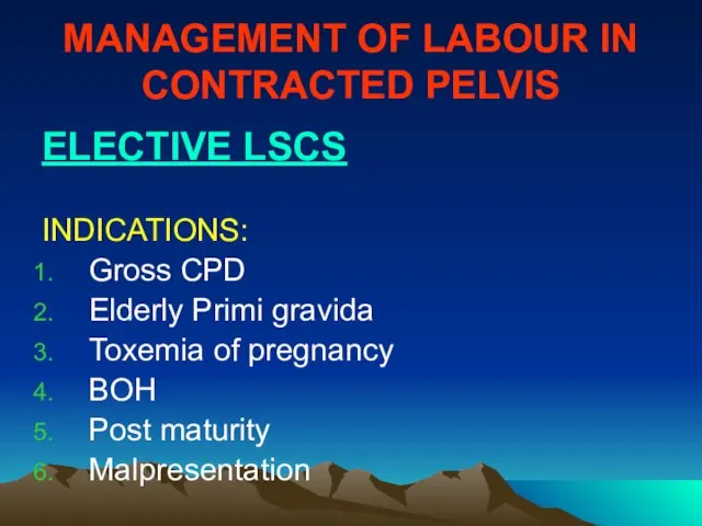 MANAGEMENT OF LABOUR IN CONTRACTED PELVIS ELECTIVE LSCS INDICATIONS: Gross CPD