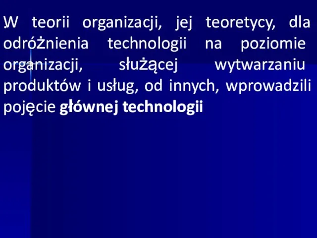 · W teorii organizacji, jej teoretycy, dla odróżnienia technologii na poziomie