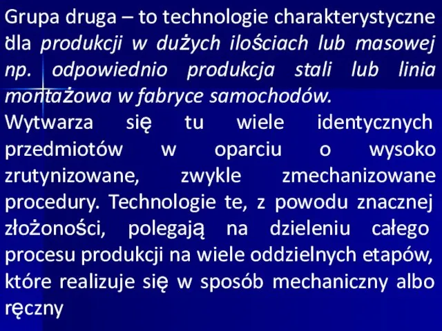 · Grupa druga – to technologie charakterystyczne dla produkcji w dużych