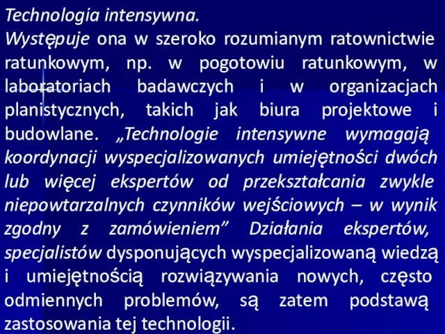 Technologia intensywna. Występuje ona w szeroko rozumianym ratownictwie ratunkowym, np. w