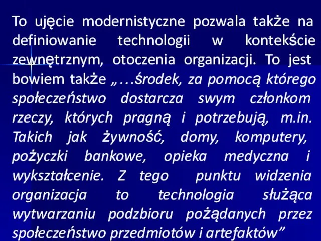 To ujęcie modernistyczne pozwala także na definiowanie technologii w kontekście zewnętrznym,