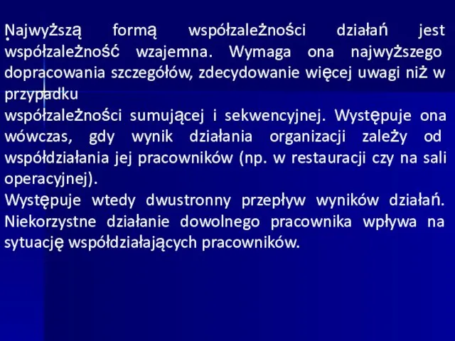 · Najwyższą formą współzależności działań jest współzależność wzajemna. Wymaga ona najwyższego