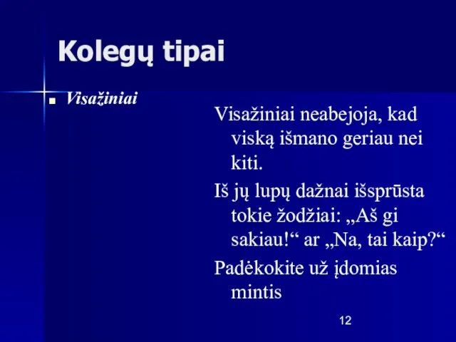 Kolegų tipai Visažiniai neabejoja, kad viską išmano geriau nei kiti. Iš