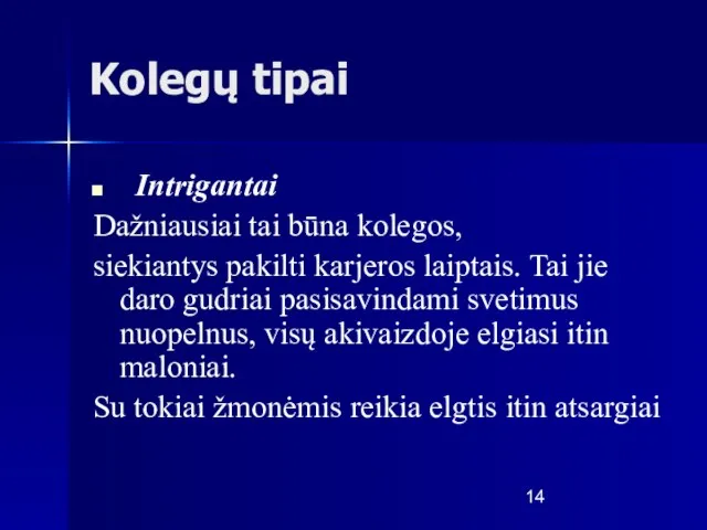 Kolegų tipai Intrigantai Dažniausiai tai būna kolegos, siekiantys pakilti karjeros laiptais.