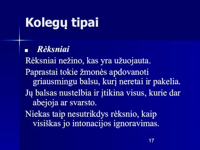 Kolegų tipai Rėksniai Rėksniai nežino, kas yra užuojauta. Paprastai tokie žmonės