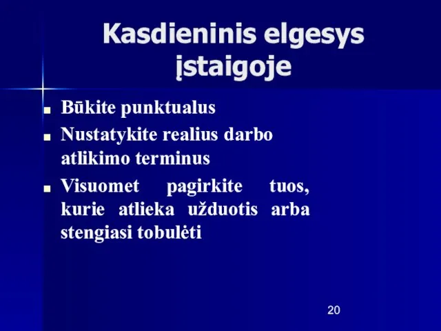 Kasdieninis elgesys įstaigoje Būkite punktualus Nustatykite realius darbo atlikimo terminus Visuomet