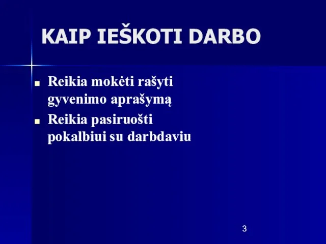 KAIP IEŠKOTI DARBO Reikia mokėti rašyti gyvenimo aprašymą Reikia pasiruošti pokalbiui su darbdaviu