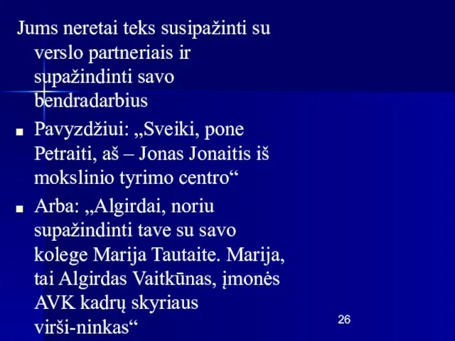 Jums neretai teks susipažinti su verslo partneriais ir supažindinti savo bendradarbius