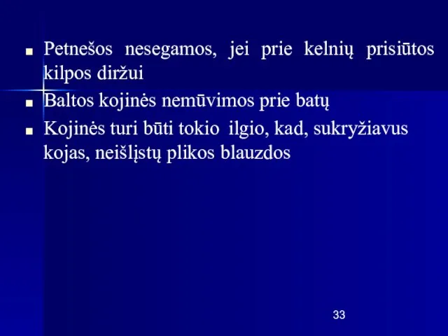 Petnešos nesegamos, jei prie kelnių prisiūtos kilpos diržui Baltos kojinės nemūvimos