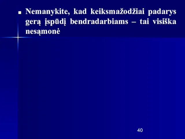 Nemanykite, kad keiksmažodžiai padarys gerą įspūdį bendradarbiams – tai visiška nesąmonė